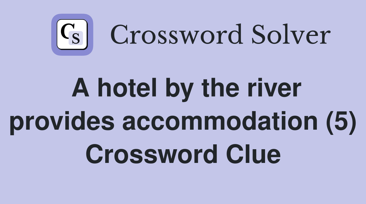 A hotel by the river provides accommodation (5) Crossword Clue