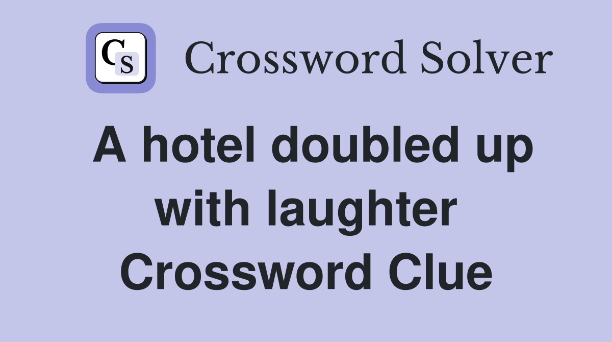 A hotel doubled up with laughter Crossword Clue