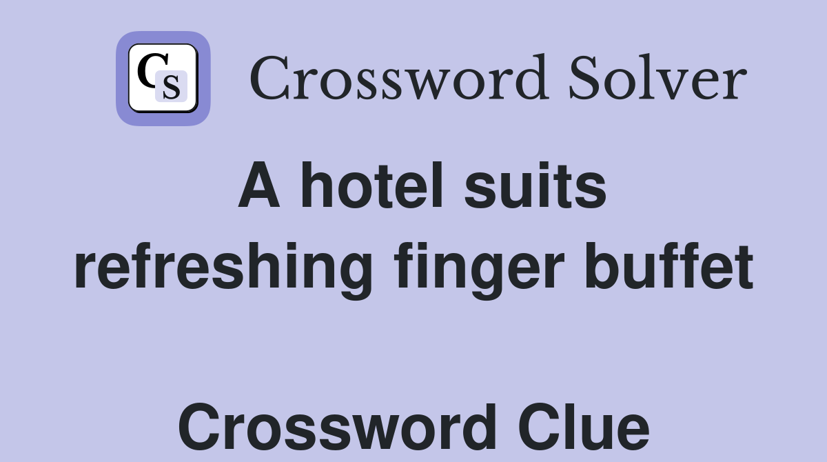A hotel suits refreshing finger buffet  Crossword Clue