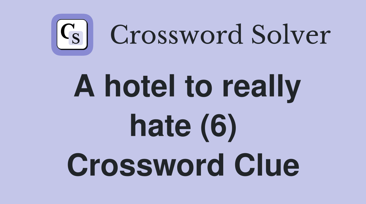 A hotel to really hate (6) Crossword Clue