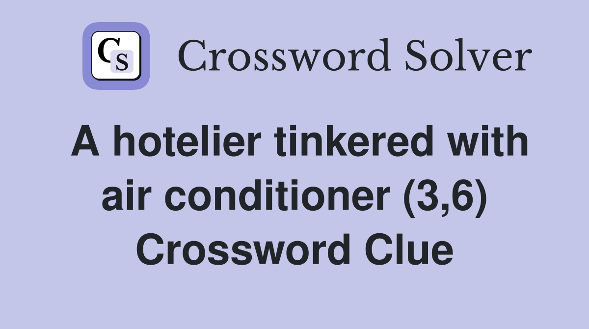 A hotelier tinkered with air conditioner (3,6) Crossword Clue