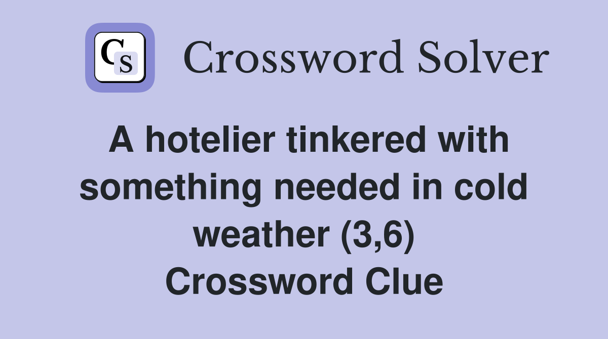 A hotelier tinkered with something needed in cold weather (3,6) Crossword Clue