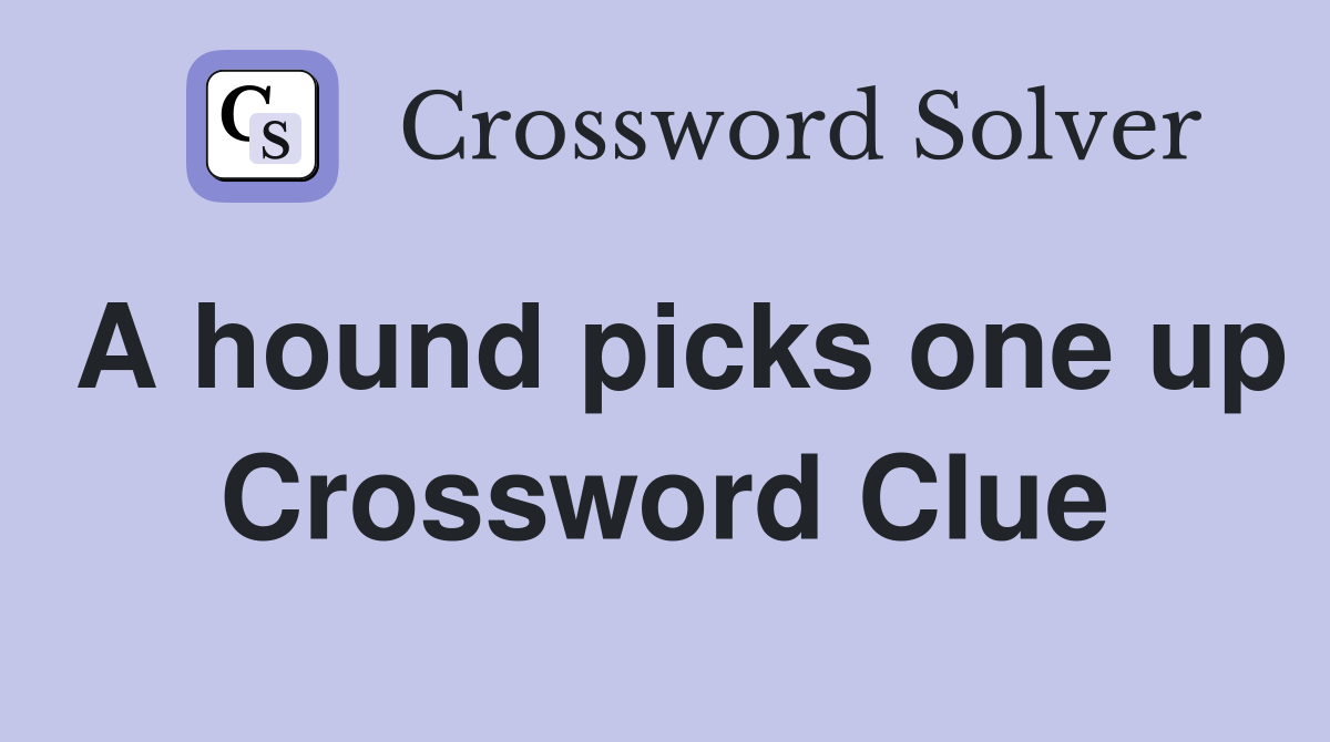 A hound picks one up Crossword Clue