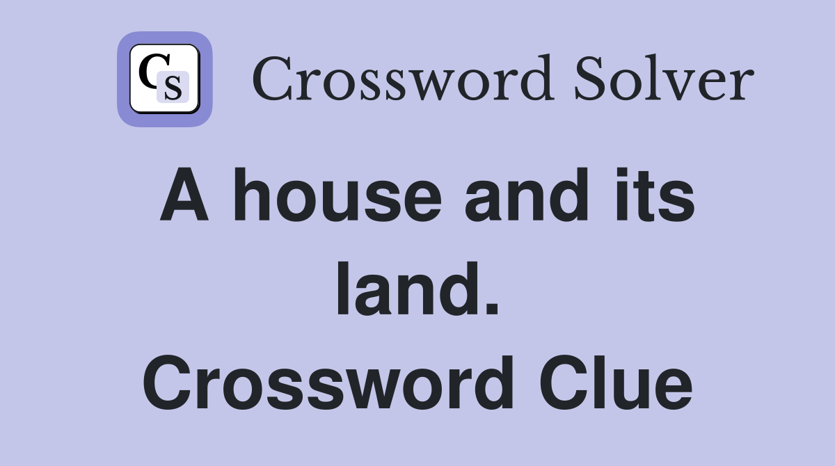 A house and its land. Crossword Clue