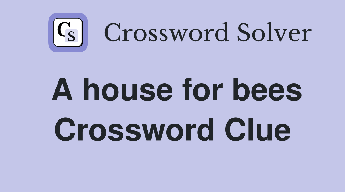A house for bees Crossword Clue