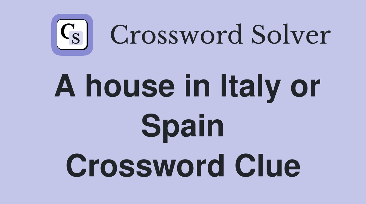 A house in Italy or Spain Crossword Clue