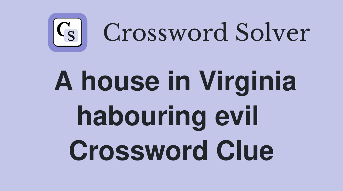 A house in Virginia habouring evil  Crossword Clue