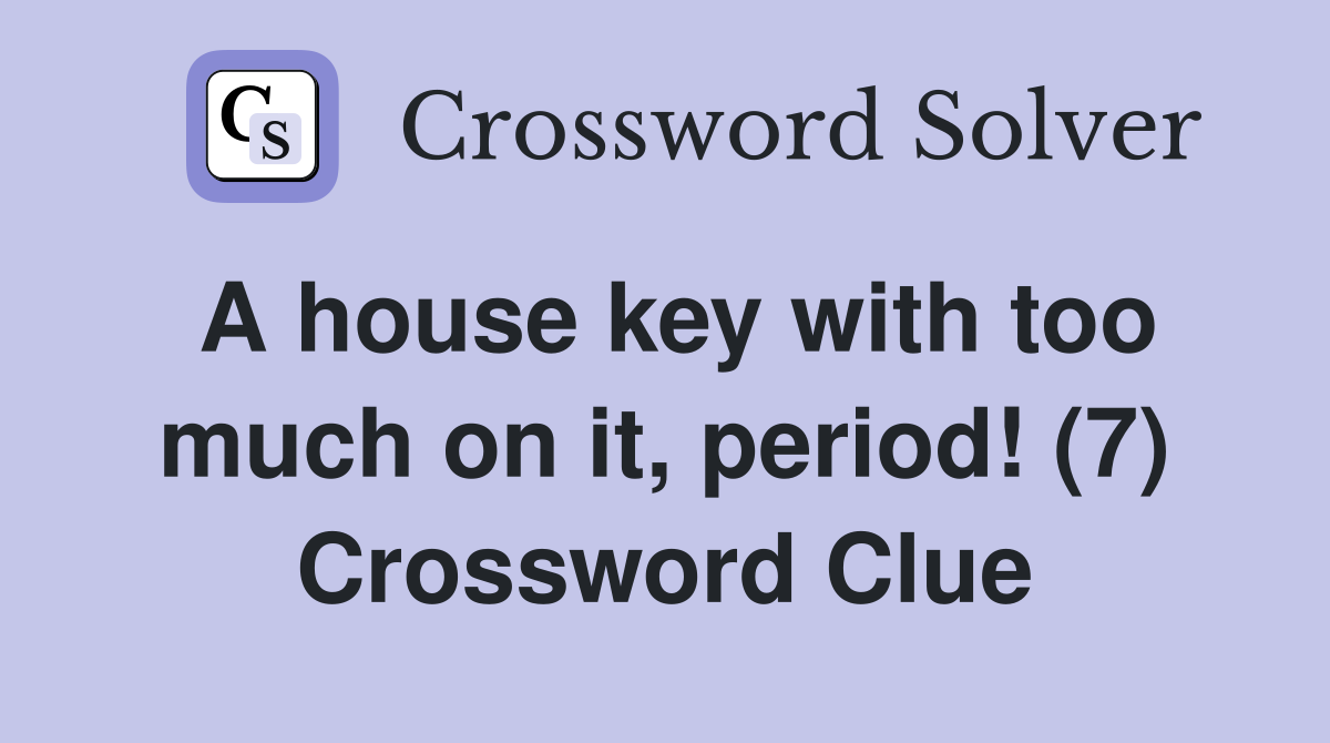 A house key with too much on it, period! (7) Crossword Clue