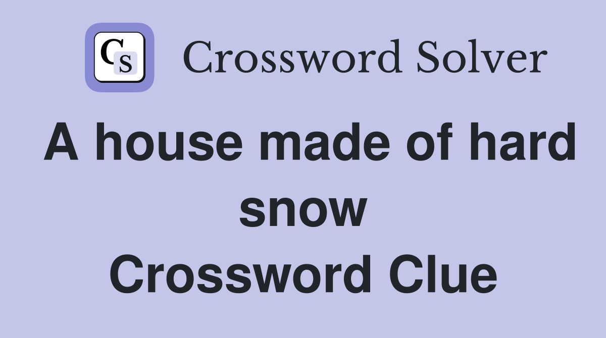 A house made of hard snow Crossword Clue