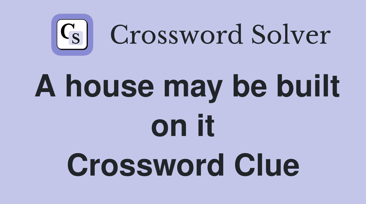 A house may be built on it Crossword Clue