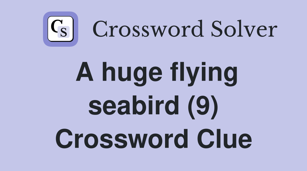 A huge flying seabird (9) Crossword Clue