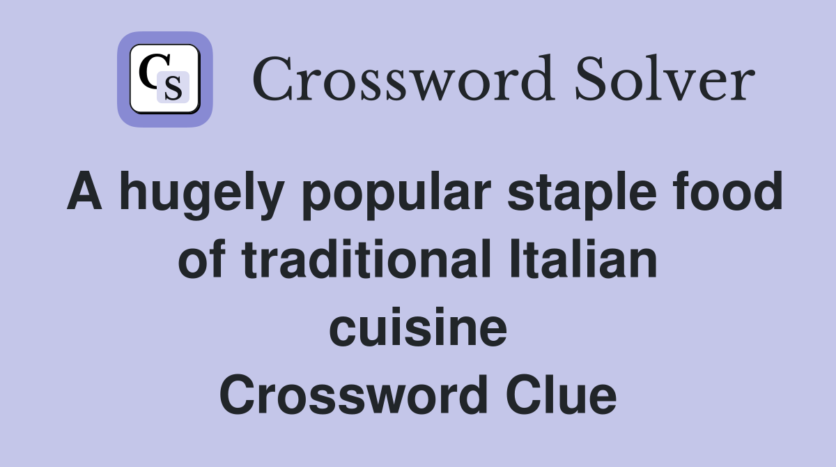 A hugely popular staple food of traditional Italian cuisine Crossword Clue