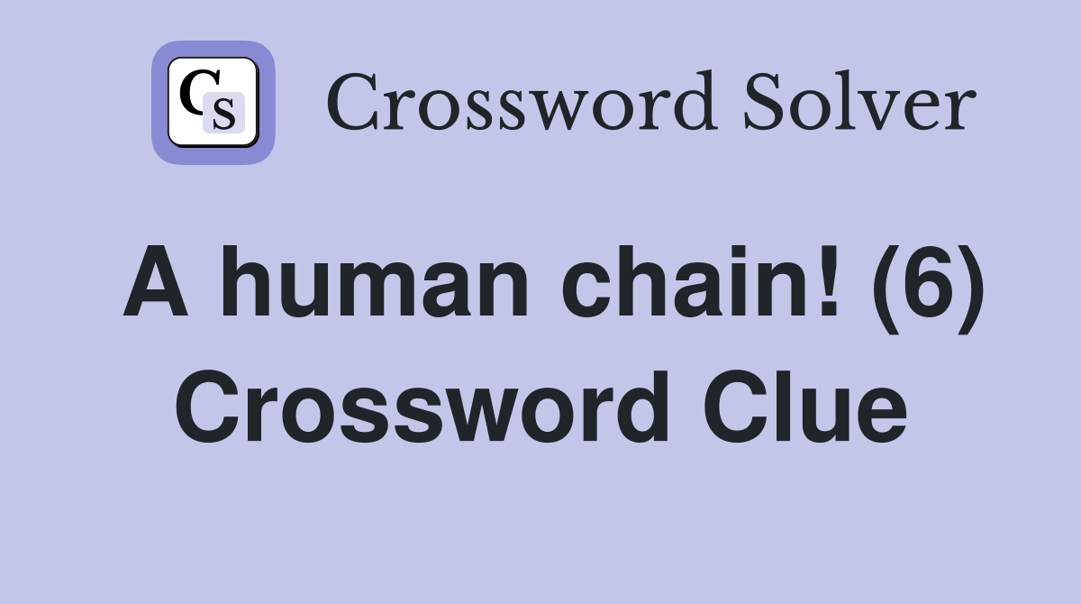 A human chain! (6) Crossword Clue