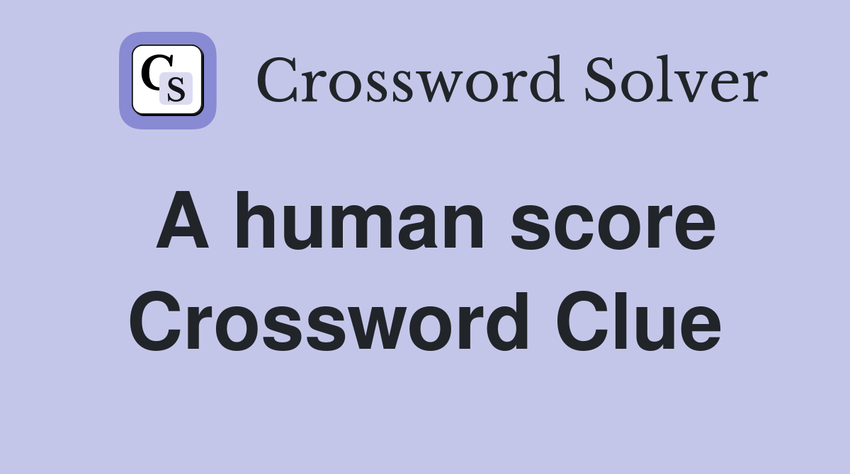 A human score Crossword Clue