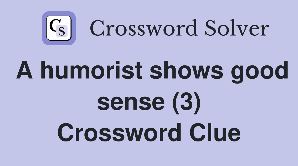 A humorist shows good sense (3) Crossword Clue