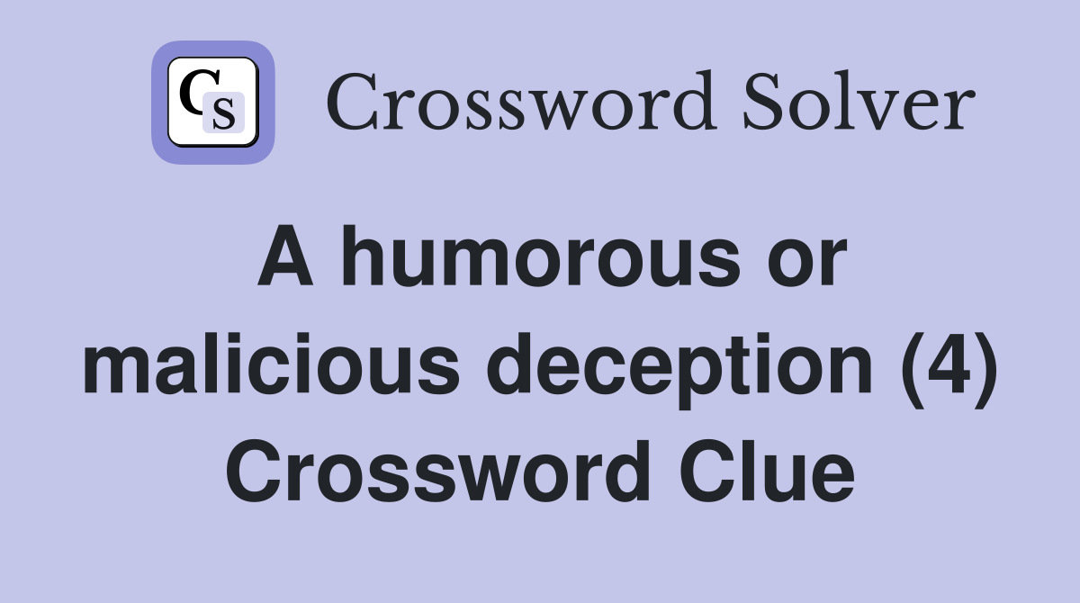 A humorous or malicious deception (4) Crossword Clue