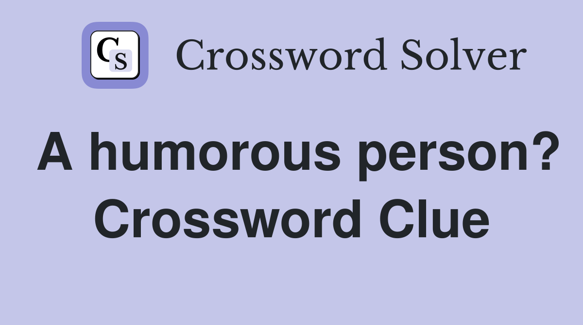 A humorous person? Crossword Clue