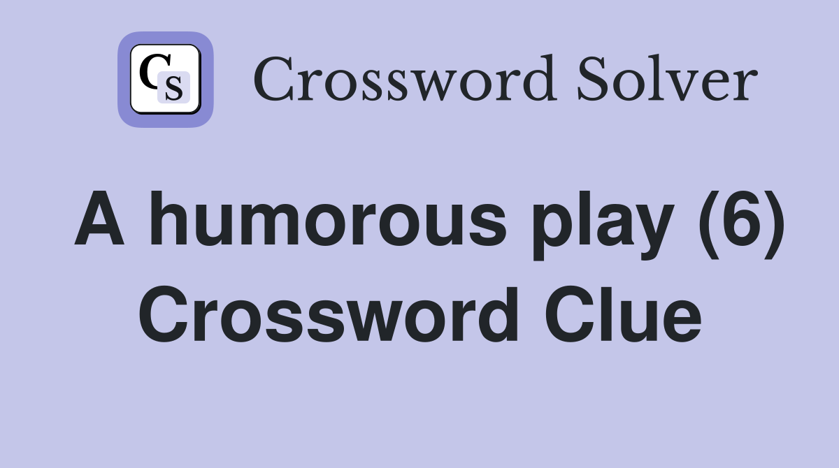 A humorous play (6) Crossword Clue