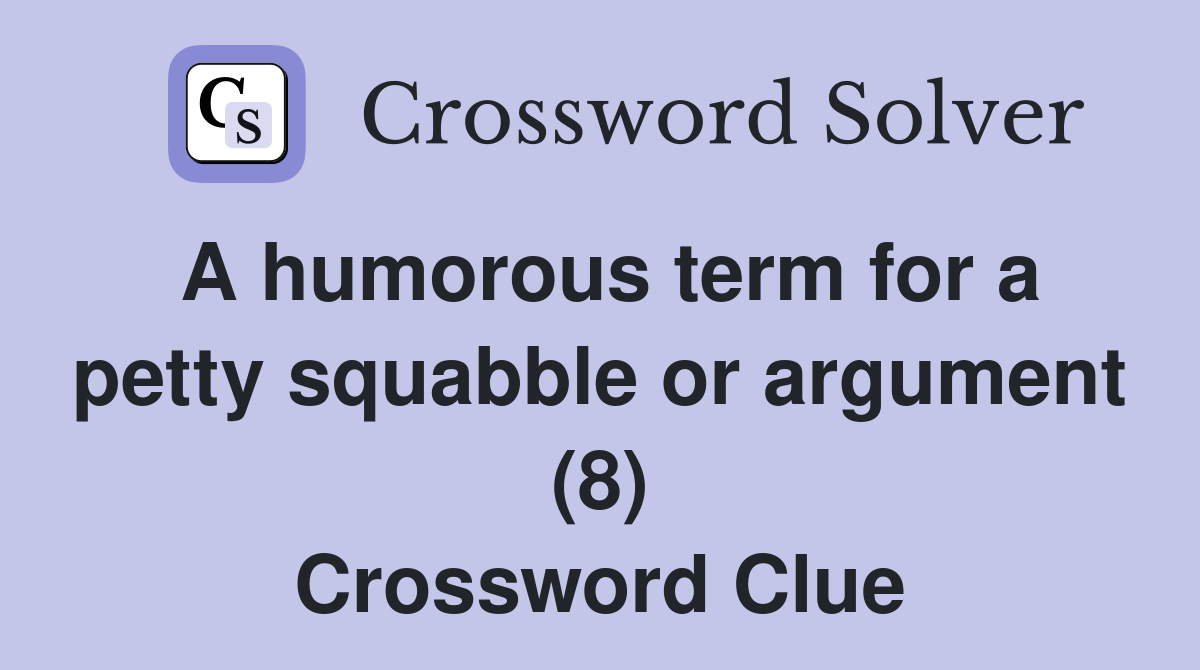 A humorous term for a petty squabble or argument (8) Crossword Clue