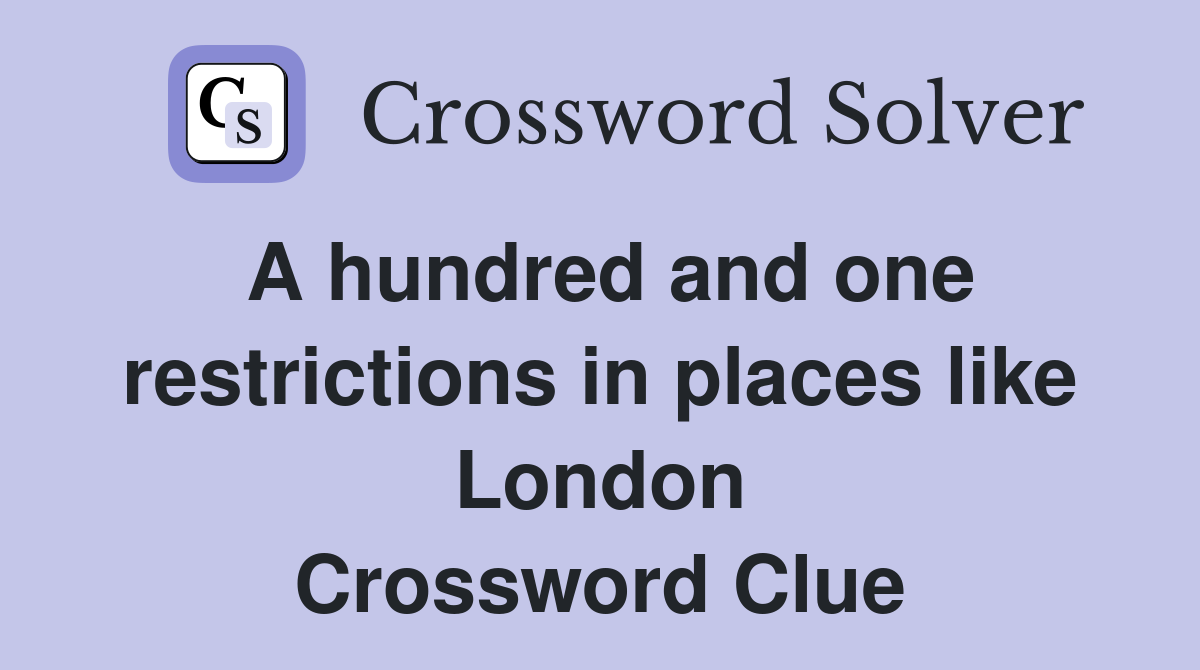 A hundred and one restrictions in places like London Crossword Clue