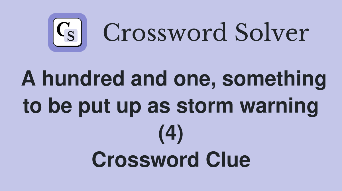 A hundred and one, something to be put up as storm warning (4) Crossword Clue