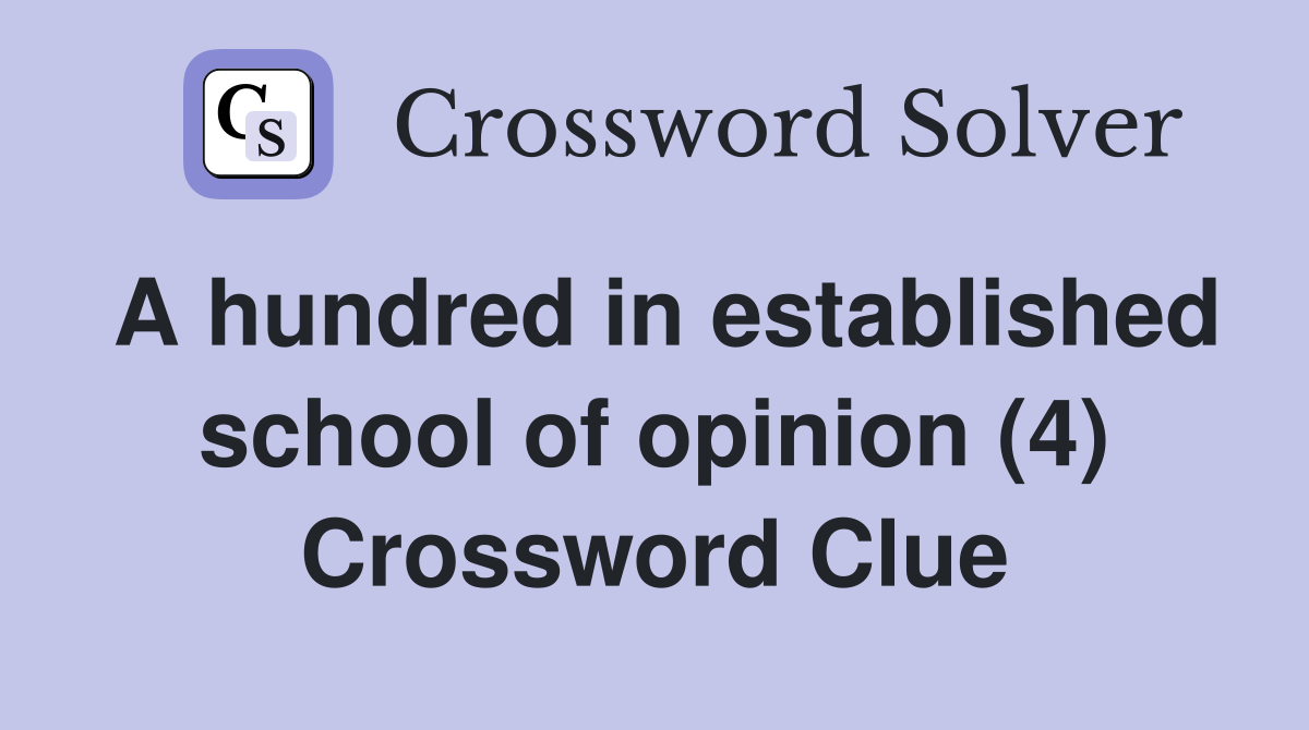 A hundred in established school of opinion (4) Crossword Clue