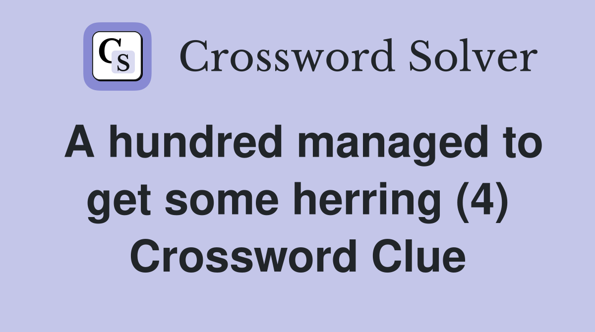 A hundred managed to get some herring (4) Crossword Clue