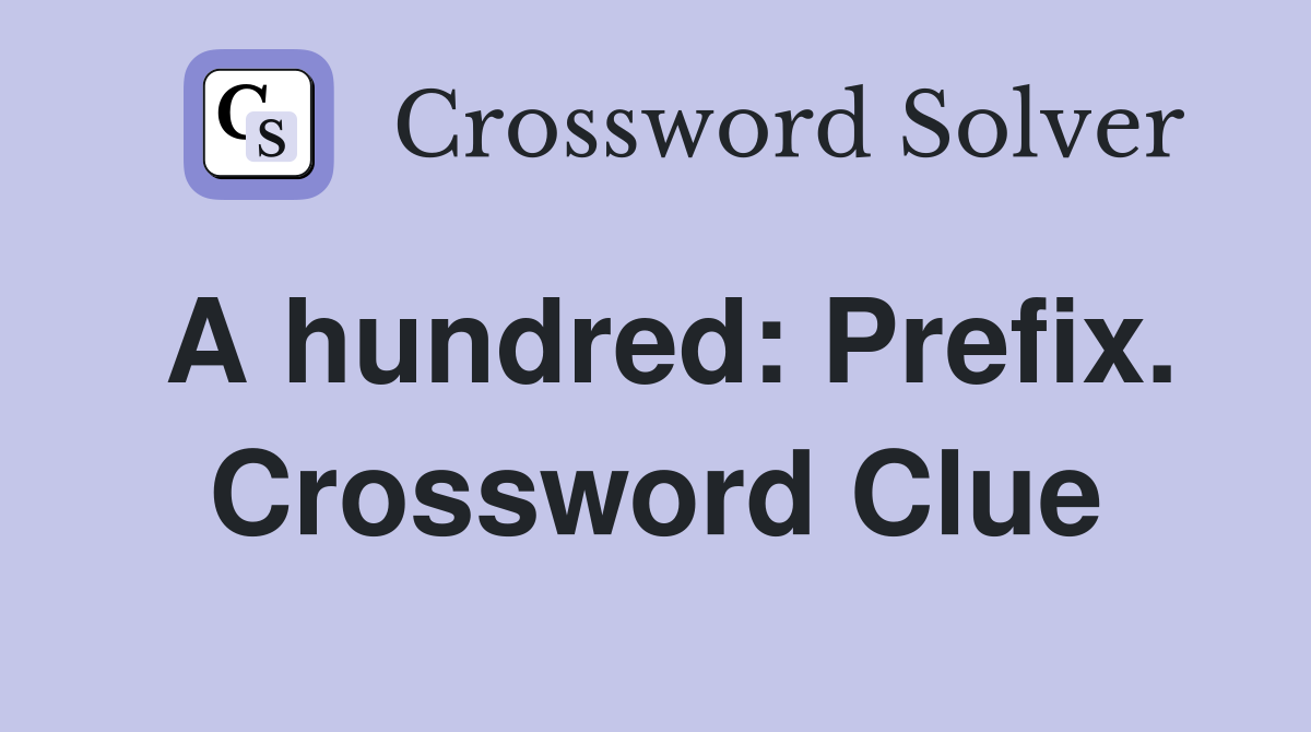 A hundred: Prefix. Crossword Clue