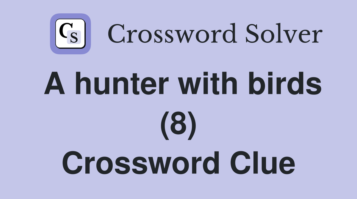A hunter with birds (8) Crossword Clue