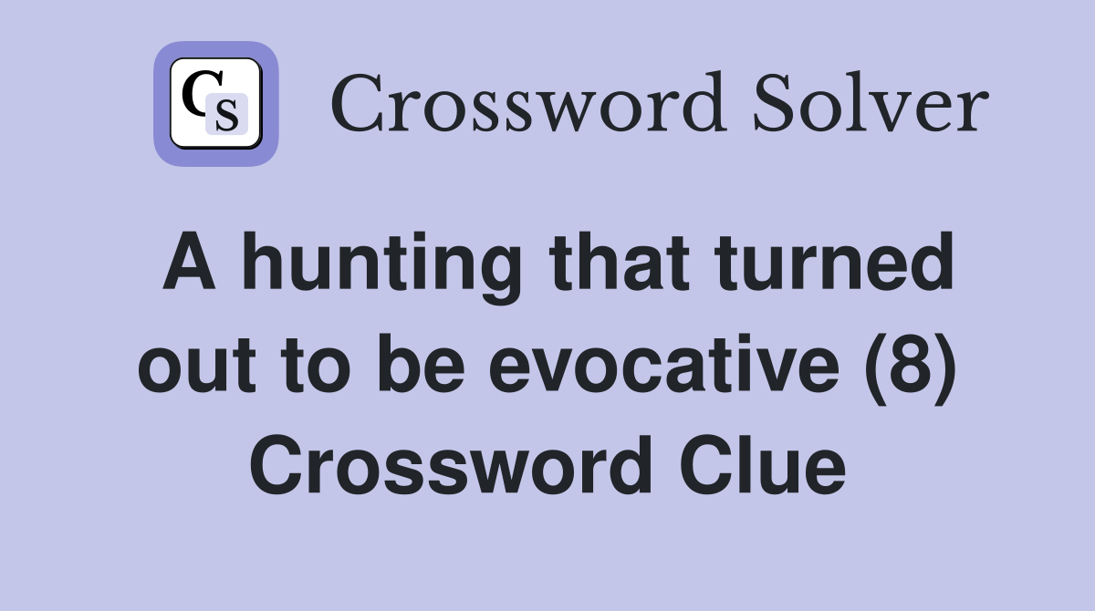A hunting that turned out to be evocative (8) Crossword Clue