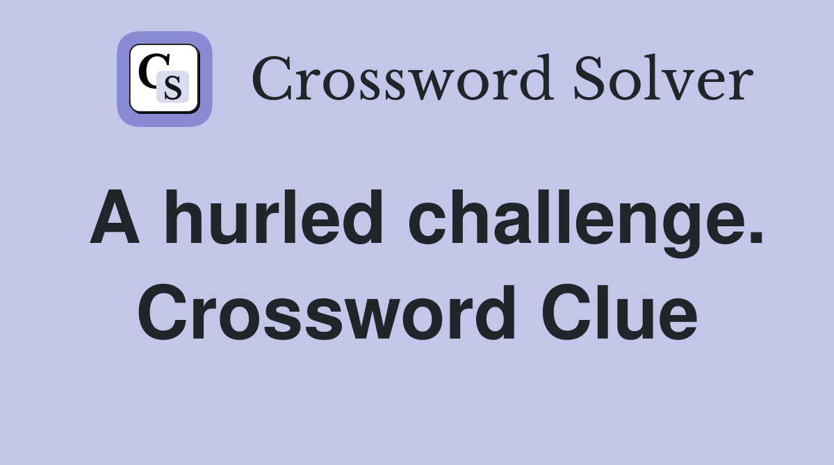 A hurled challenge. Crossword Clue