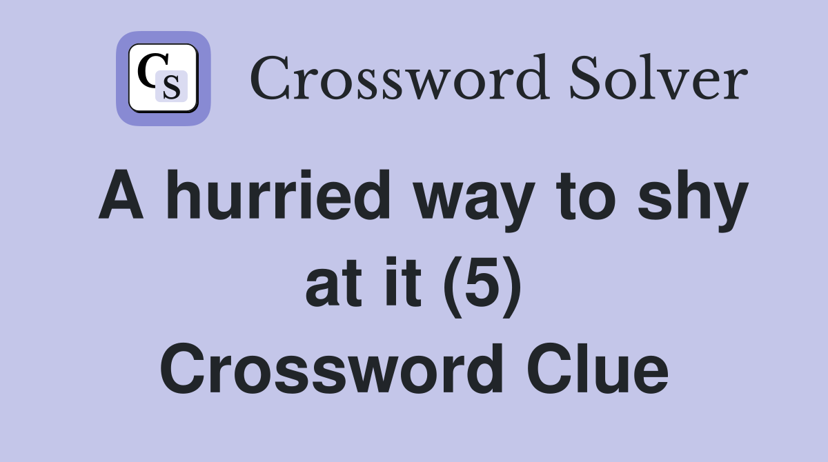 A hurried way to shy at it (5) Crossword Clue