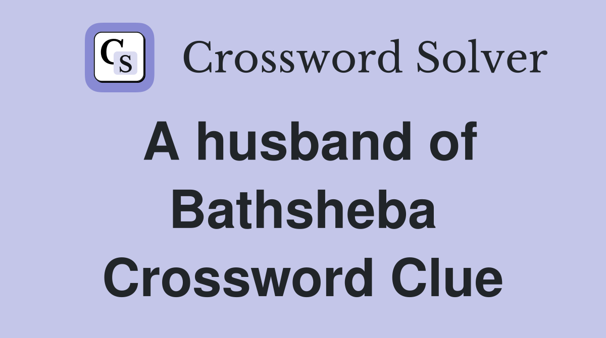 A husband of Bathsheba Crossword Clue