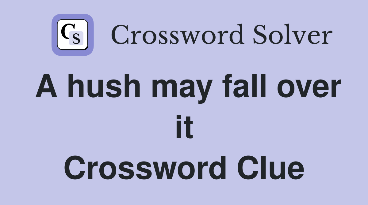 A hush may fall over it Crossword Clue