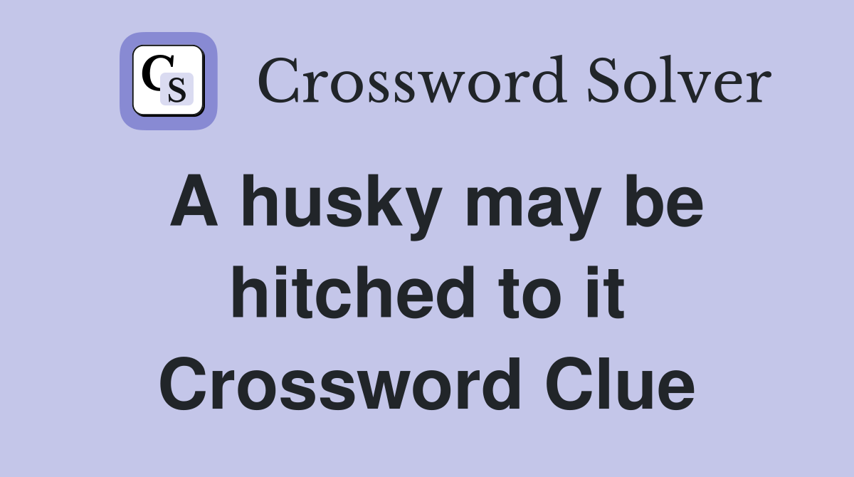 A husky may be hitched to it Crossword Clue