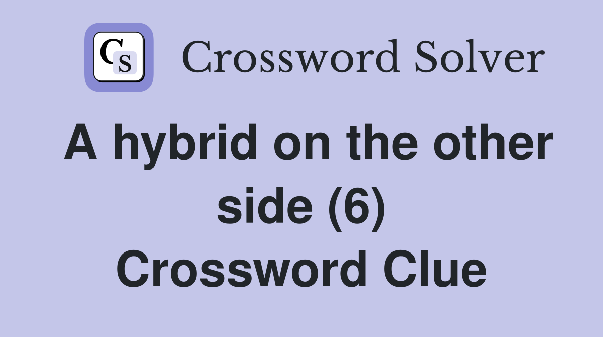 A hybrid on the other side (6) Crossword Clue