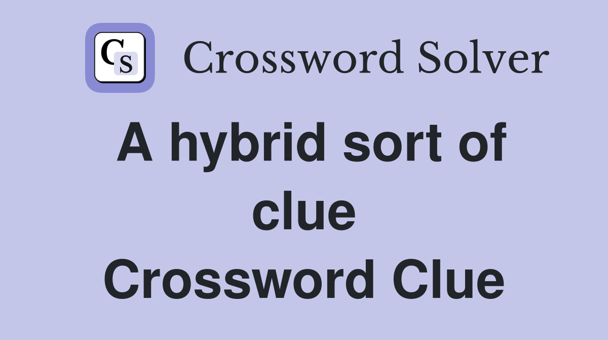 A hybrid sort of clue Crossword Clue