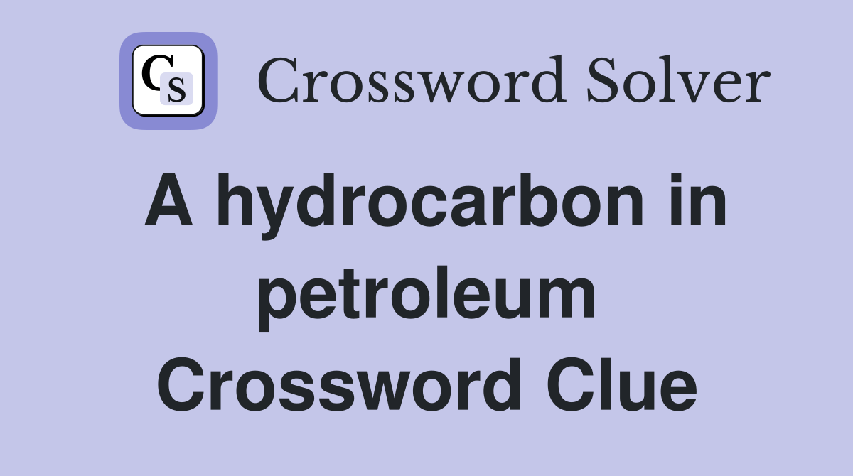 A hydrocarbon in petroleum Crossword Clue