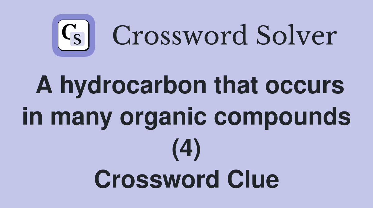 A hydrocarbon that occurs in many organic compounds (4) Crossword Clue
