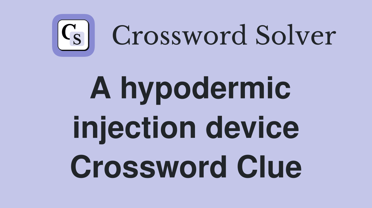 A hypodermic injection device Crossword Clue