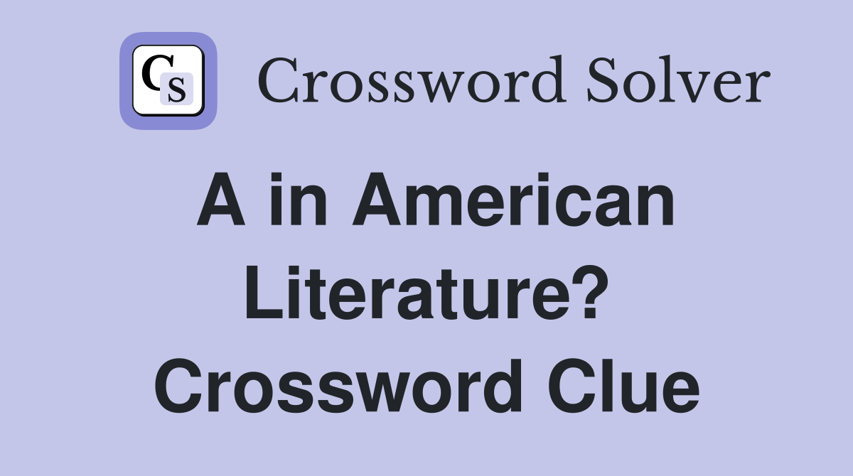A in American Literature? Crossword Clue