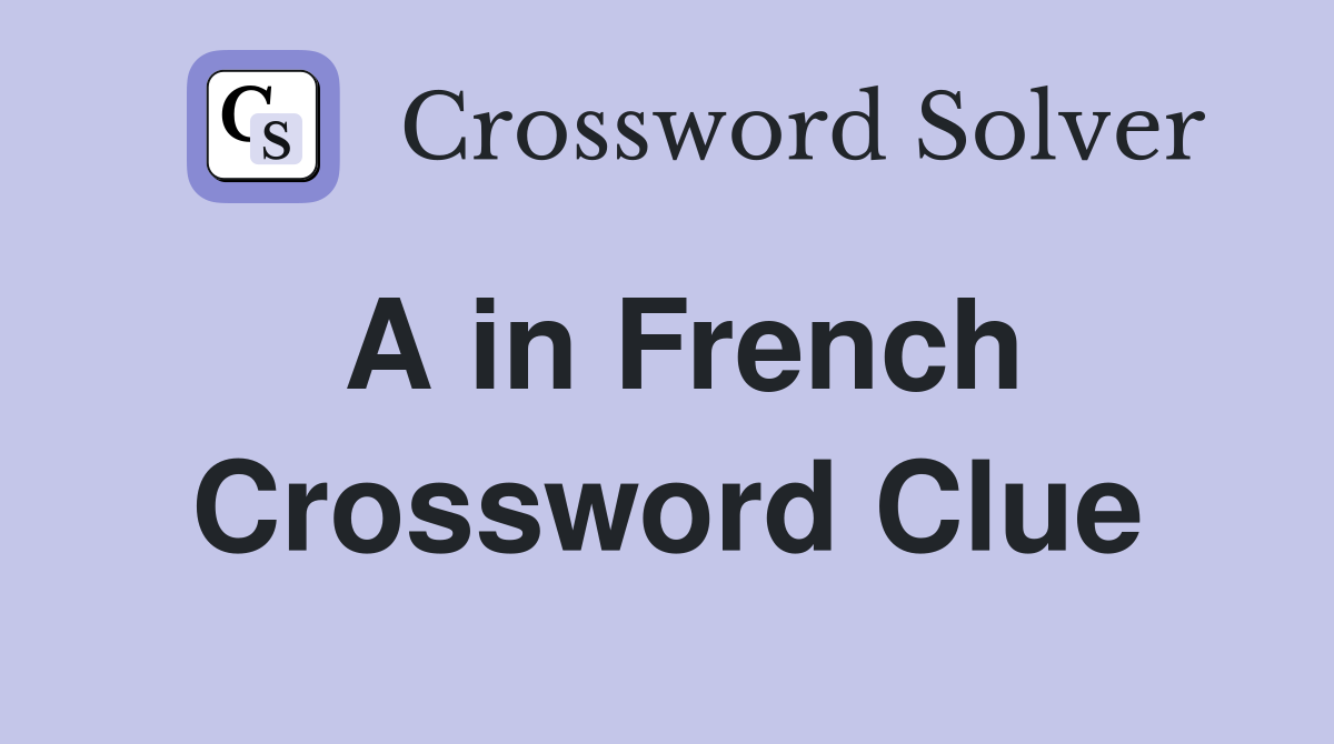 A in French Crossword Clue Answers Crossword Solver