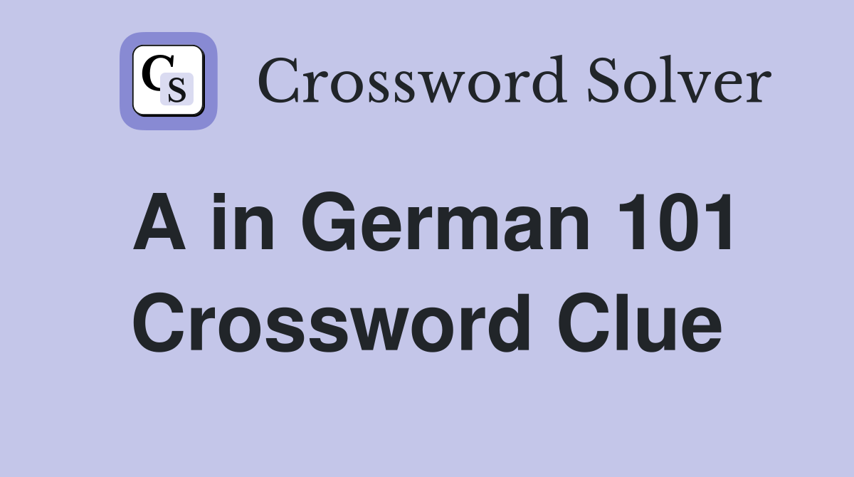 A in German 101 Crossword Clue