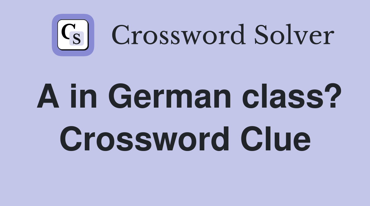 A in German class? Crossword Clue