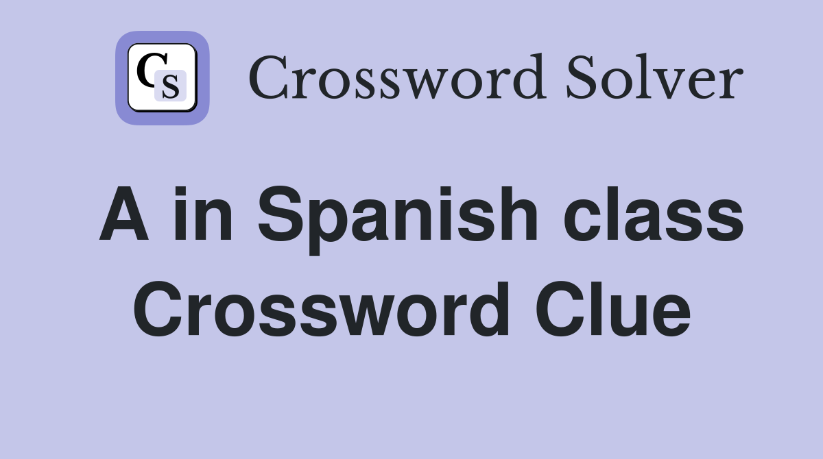 A in Spanish class Crossword Clue