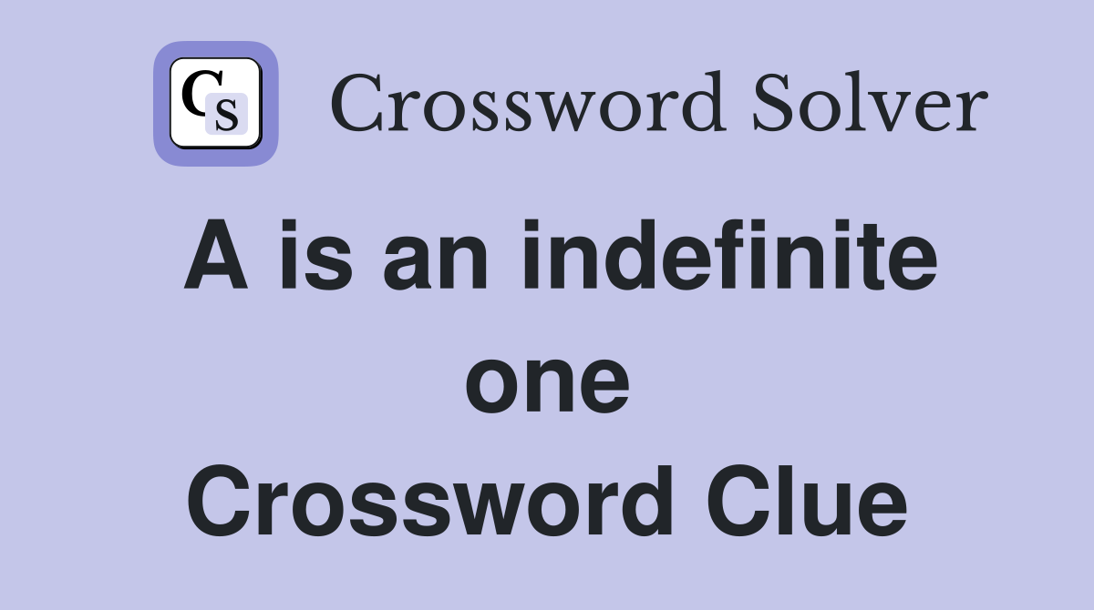 A is an indefinite one Crossword Clue