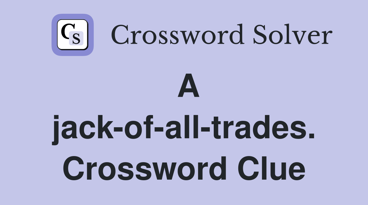 A jack-of-all-trades. Crossword Clue