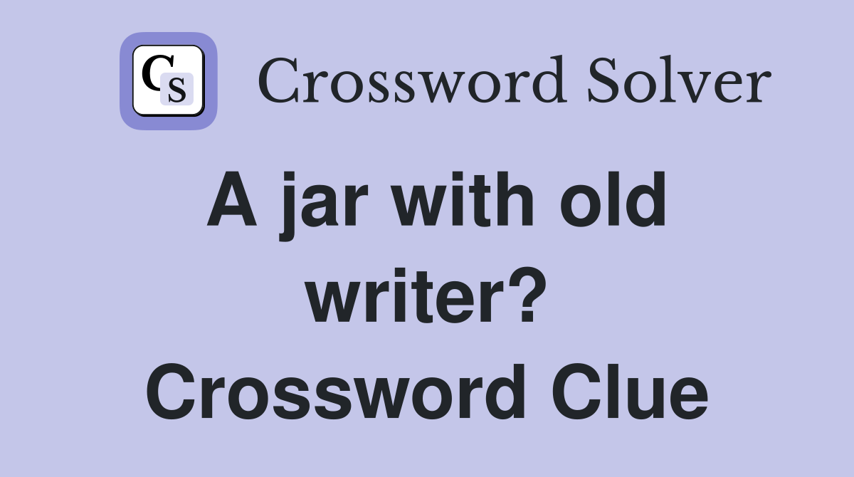 A jar with old writer? Crossword Clue