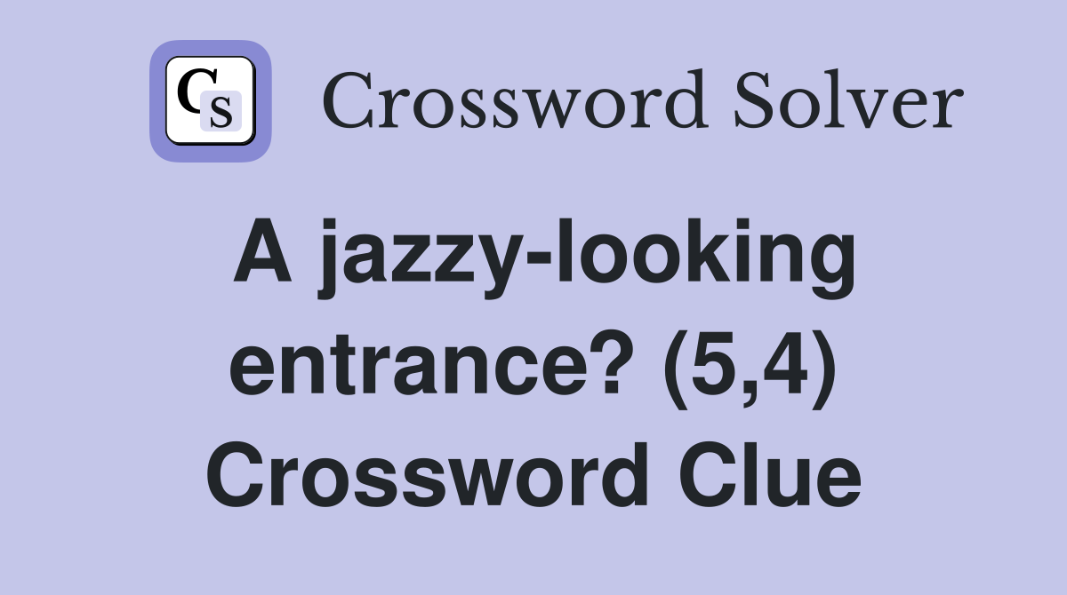A jazzy-looking entrance? (5,4) Crossword Clue