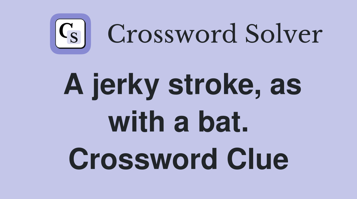 A jerky stroke, as with a bat. Crossword Clue
